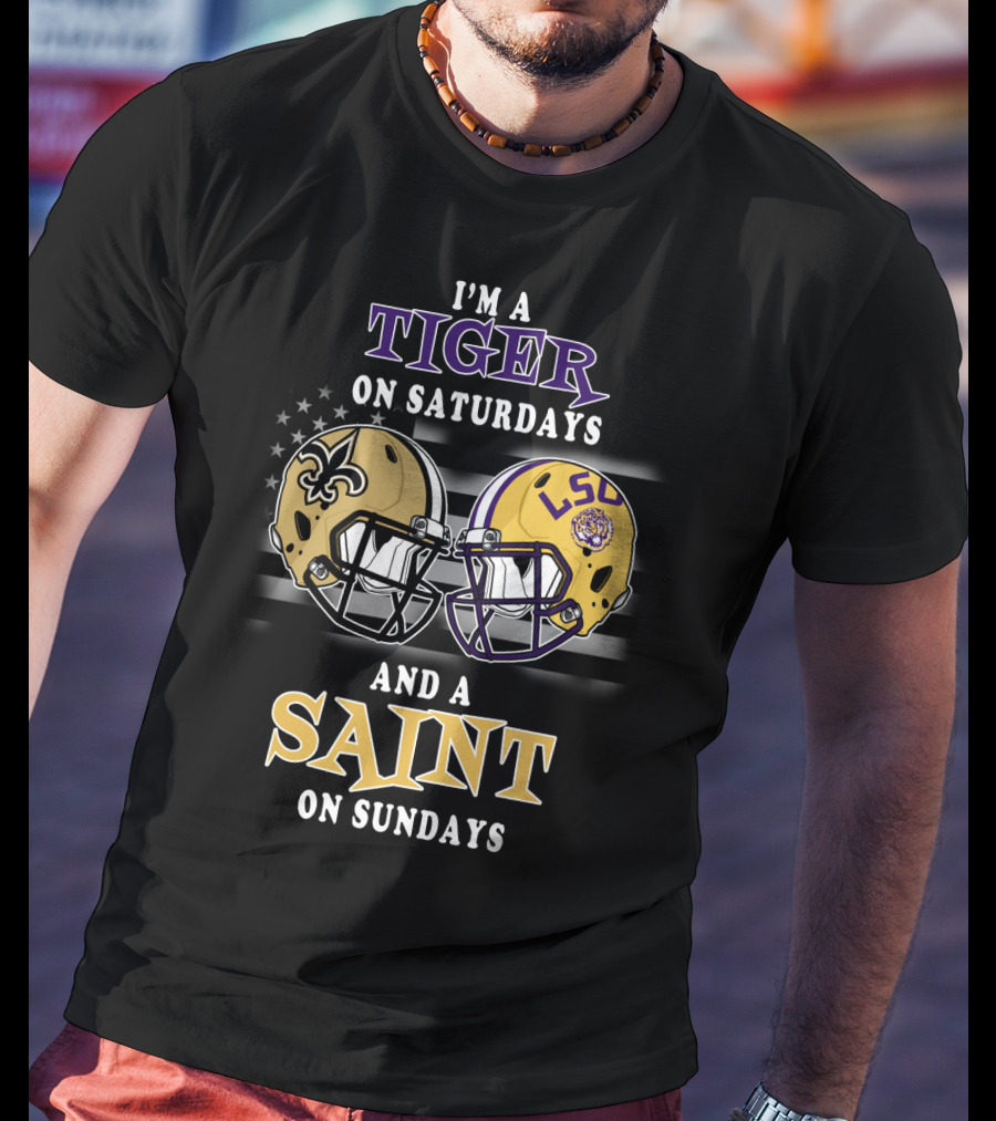 I'm A Tiger On Saturdays And A Saint On Sundays LSU Helmet Saints Helmet T-Shirt