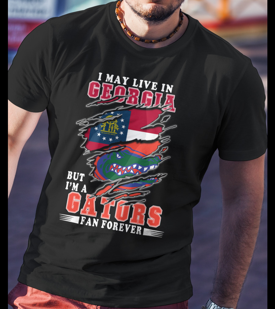 I May Live In Georgia But I'm A Gators Fan Forever T-Shirt