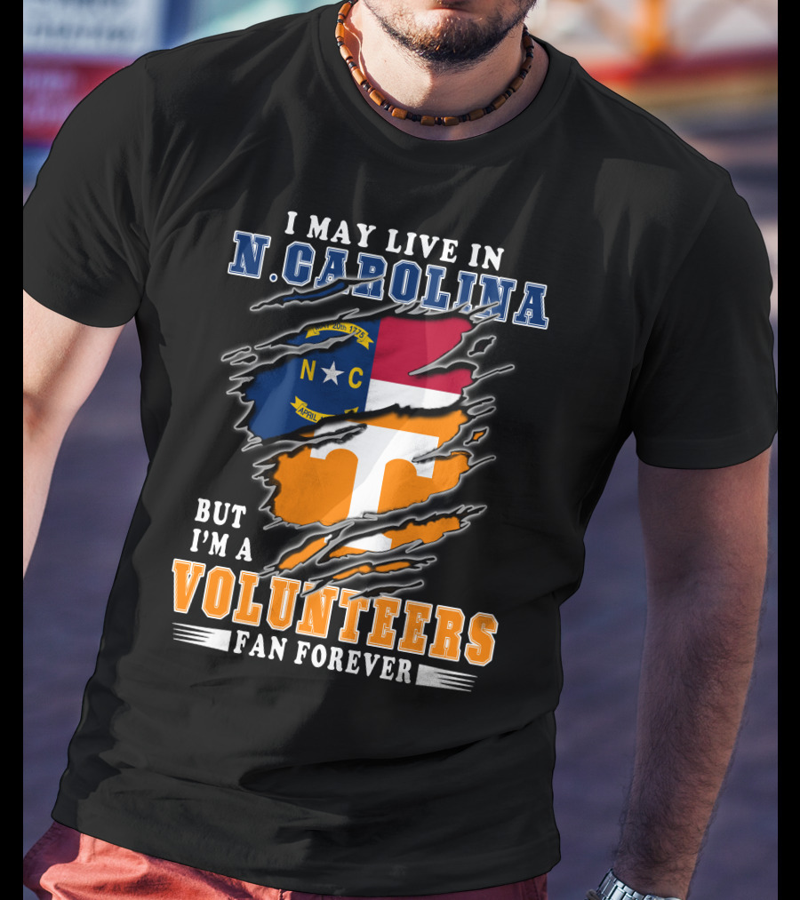 I May Live In N. Carolina But I'm A Volunteers Fan Forever T-Shirt