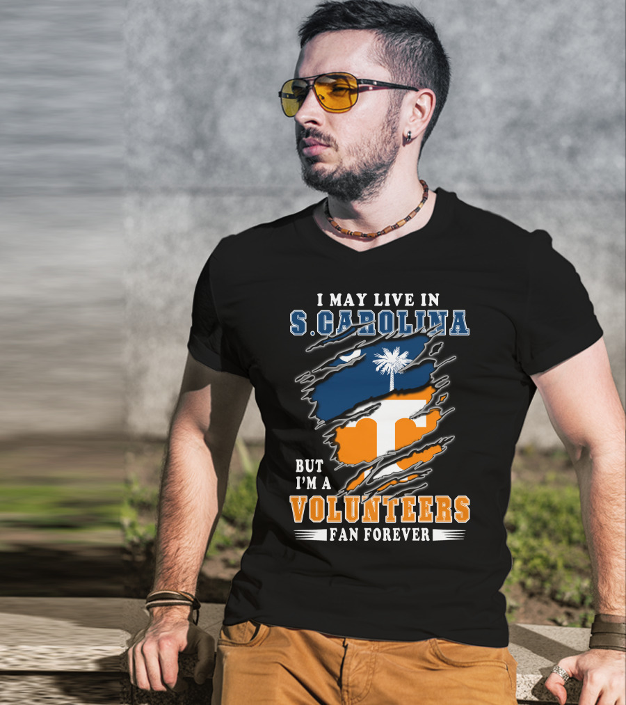 I May Live In S. Carolina But I'm A Volunteers Fan Forever T-Shirt