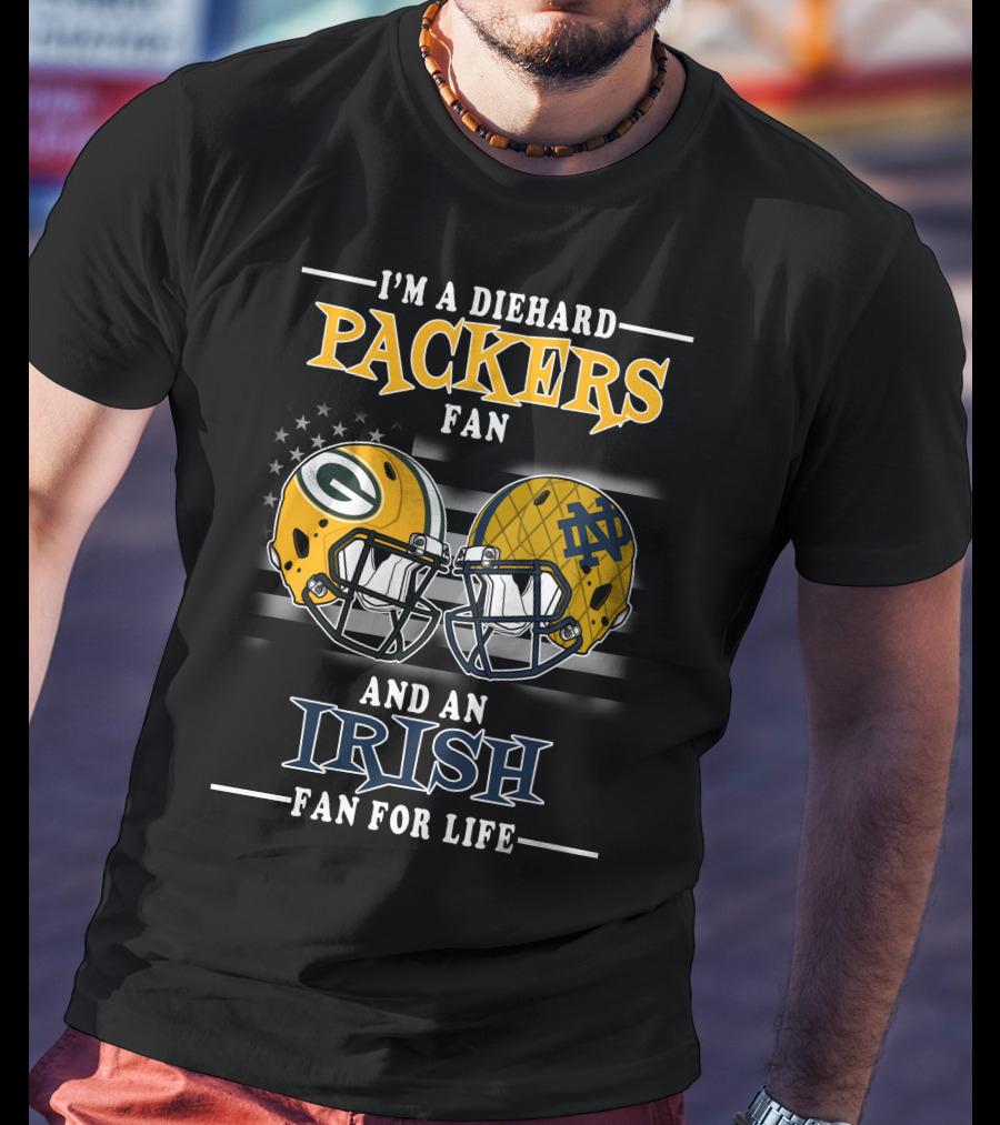 I'm A Diehard Packers Fan And An Irish Fan For Life T-Shirt