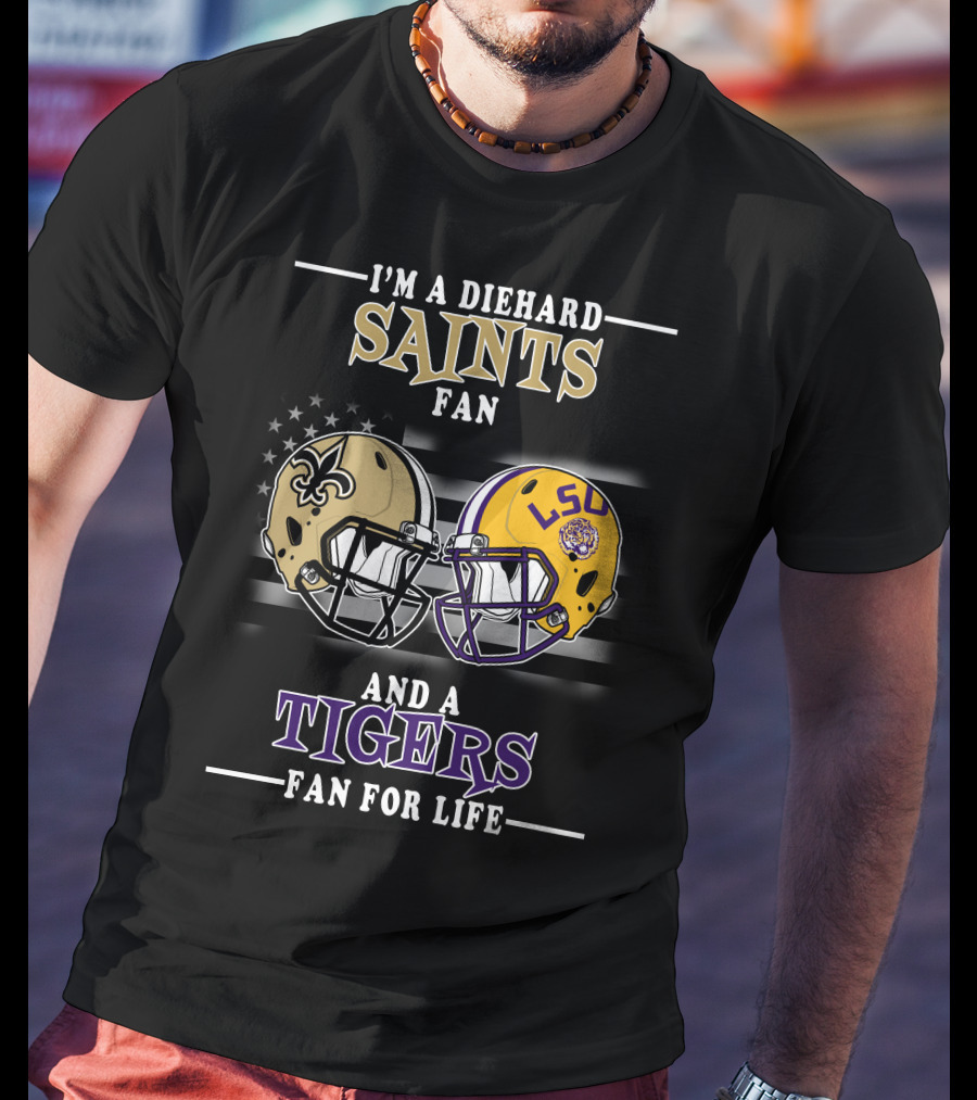 I'm A Diehard Saints Fan And A Tigers Fan For Life T-Shirt