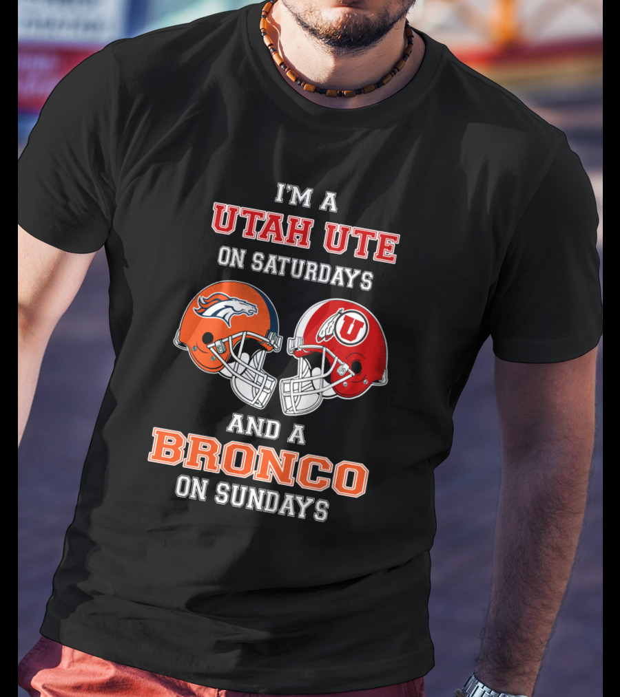 I'm A Utah Ute On Saturdays And A Bronco On Sundays T-Shirt