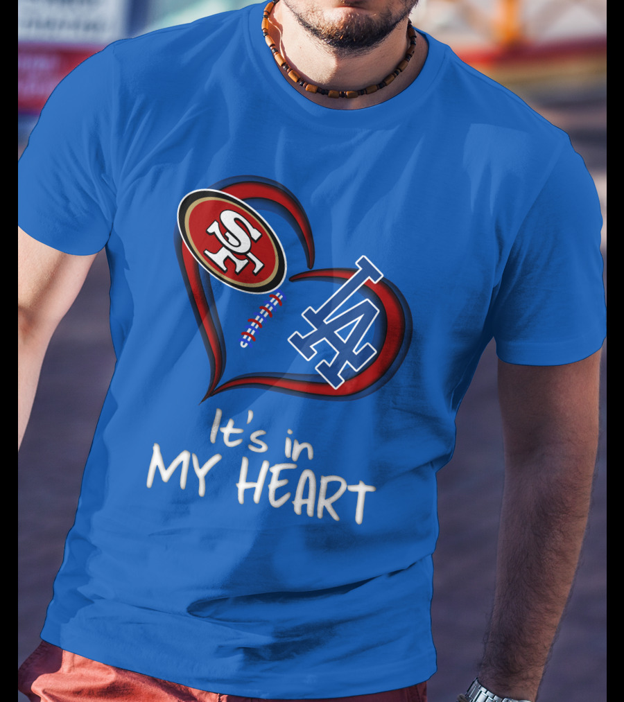 49ers Sf And Dodgers La It's In My Heart T-Shirt
