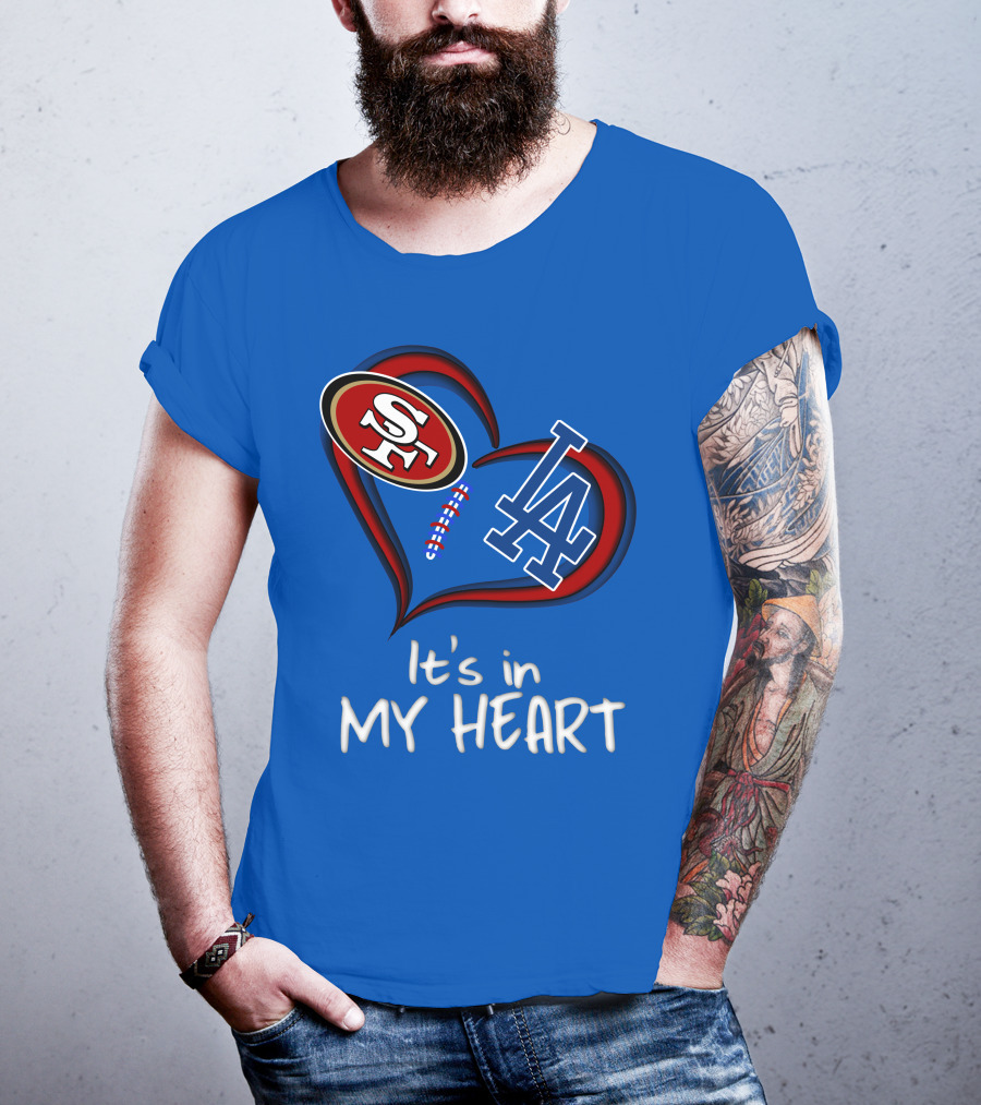 49ers Sf And Dodgers La It's In My Heart T-Shirt