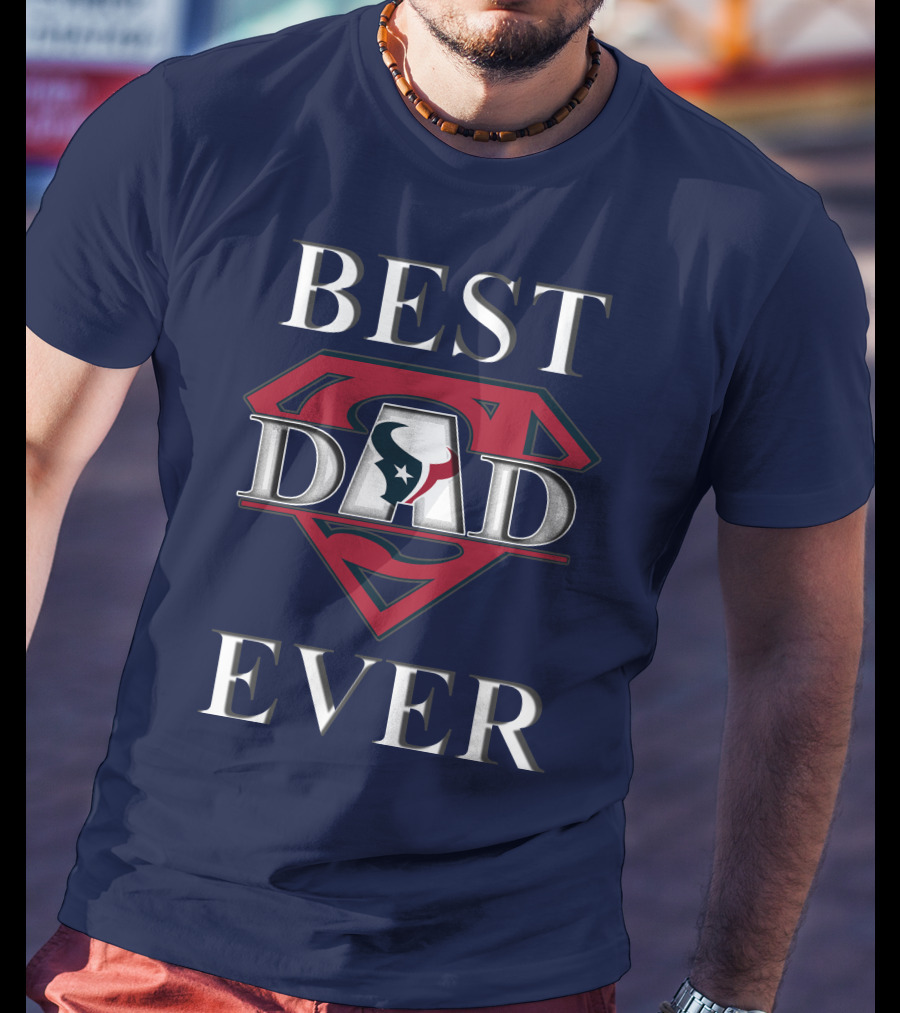 BEST DAD EVER Texans Super Dad T-Shirt