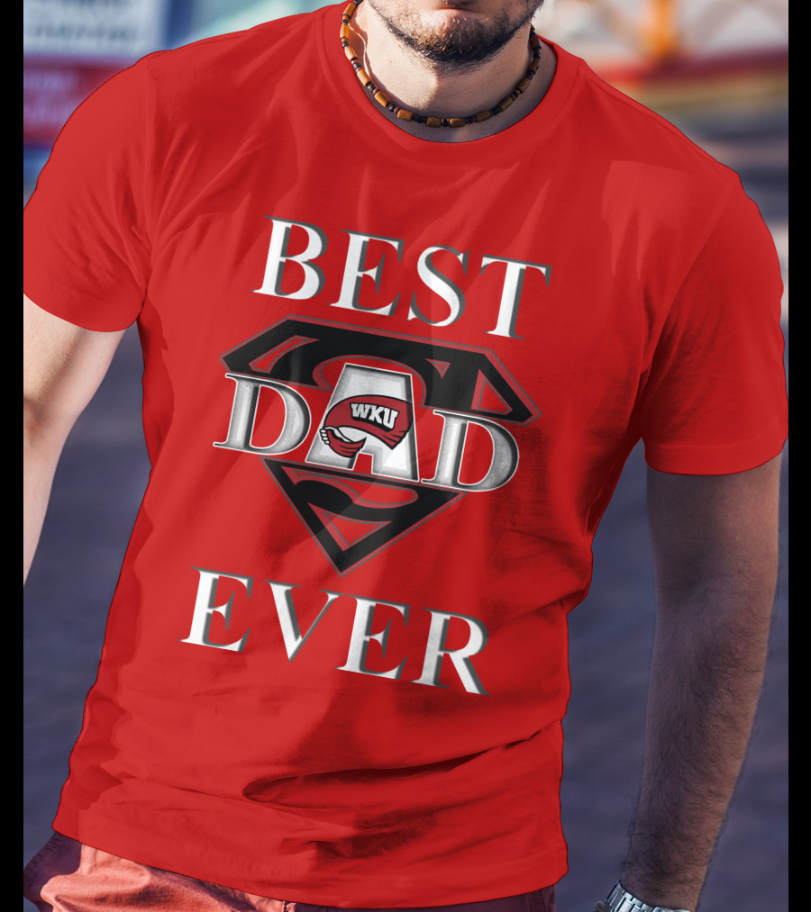 Best Dad Ever WKU Western Kentucky Hilltoppers T-Shirt