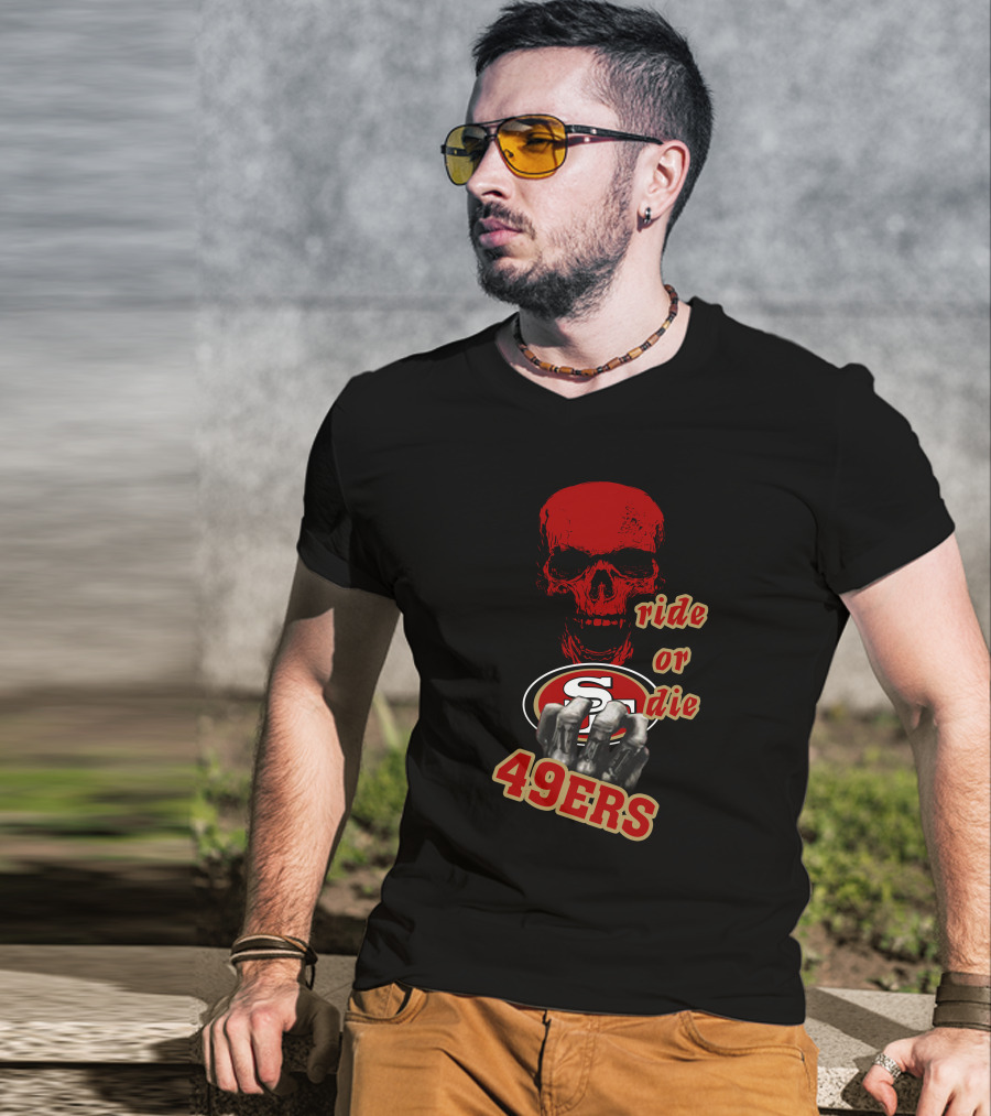 San Francisco 49ers Ride Or Die 49ers Skull And Hands Fan Gear T-Shirt