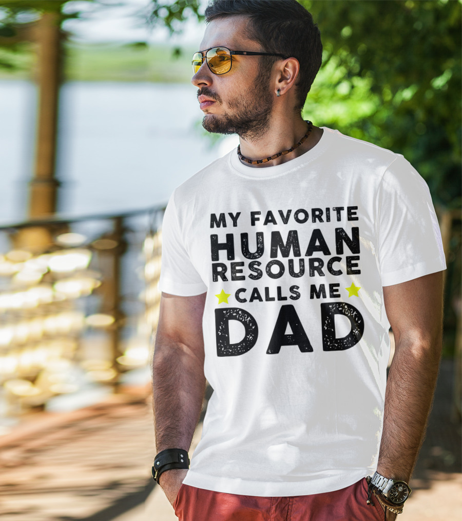 My Favorite Human Resource Calls Me Dad T-Shirt