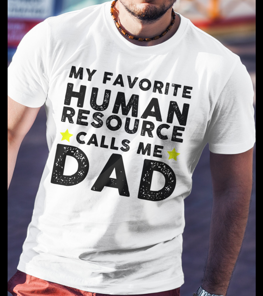 My Favorite Human Resource Calls Me Dad T-Shirt