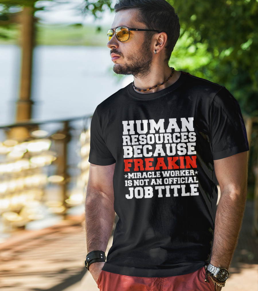 Human Resources Because Freakin Miracle Worker Is Not An Official Job Title T-Shirt