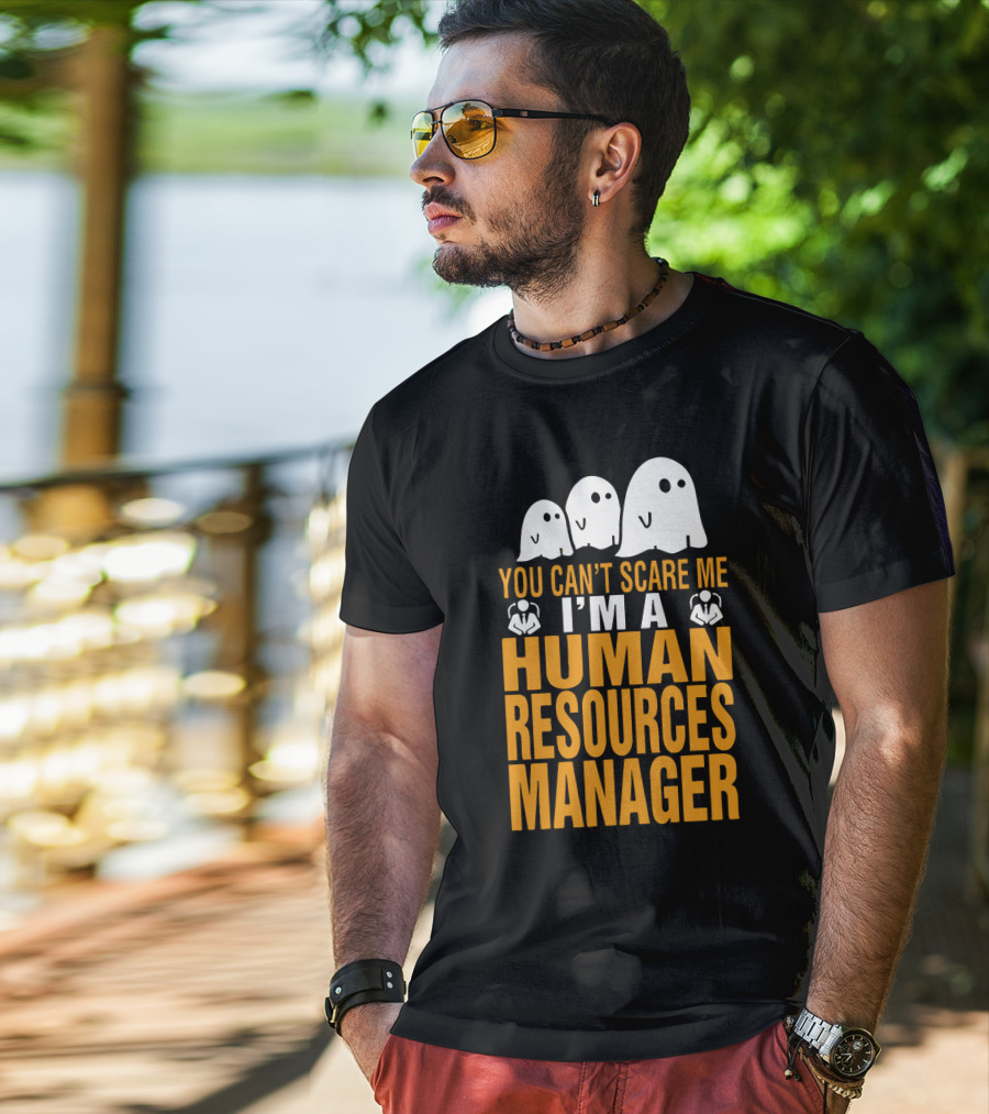 You Can't Scare Me I'm A Human Resources Manager T-Shirt