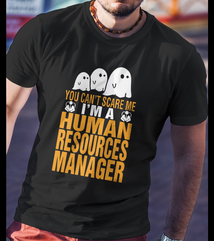 You Can't Scare Me I'm A Human Resources Manager T-Shirt