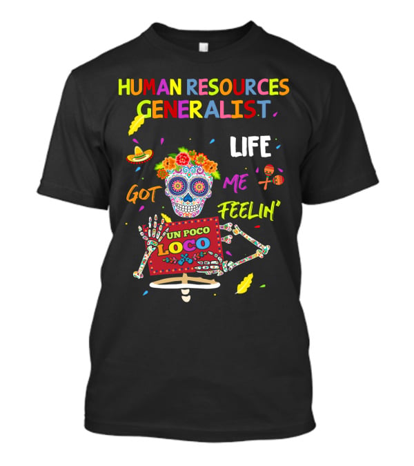 Human Resources Generalist Life Got ME Feelin' UN Poco Loco T-Shirt