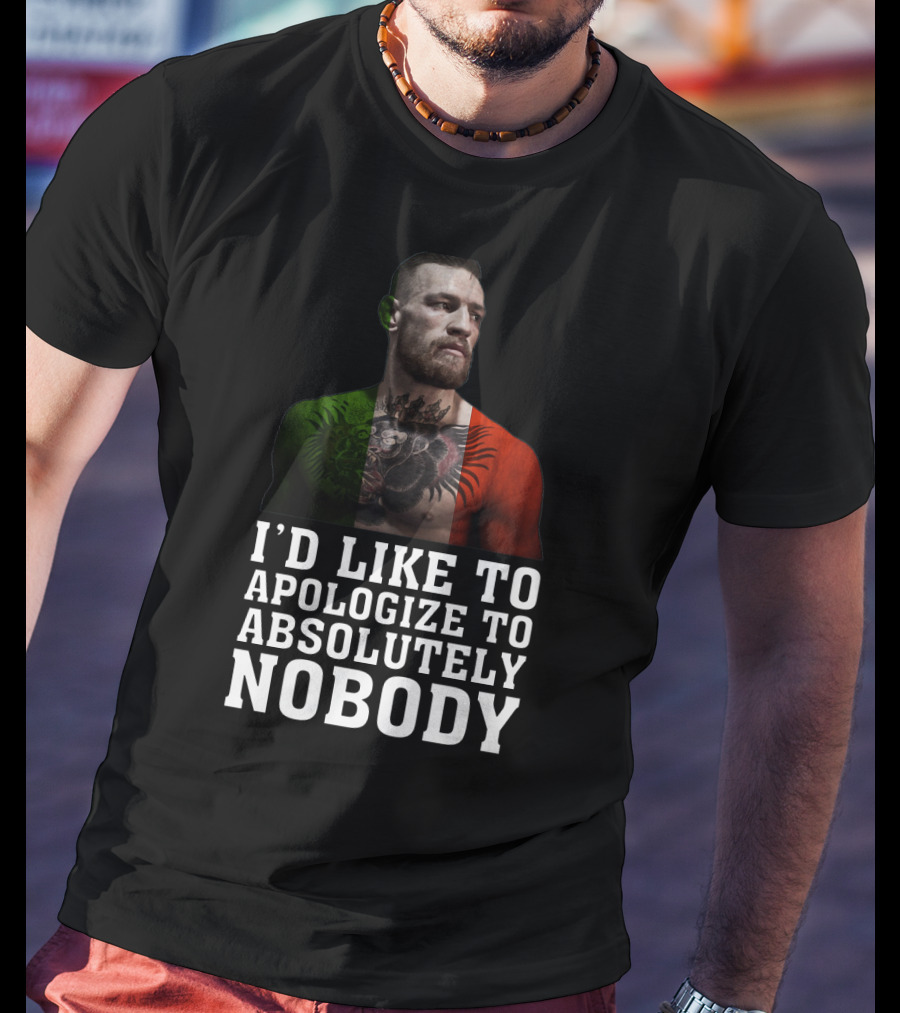 Conor McGregor Quote I'd Like To Apologize To Absolutely Nobody With Flag Colors T-Shirt