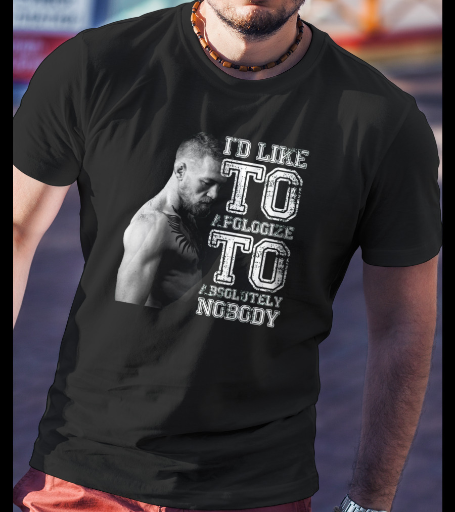 I'd Like To Apologize To Absolutely Nobody Conor McGregor Stylized Text With Fighter Image T-Shirt