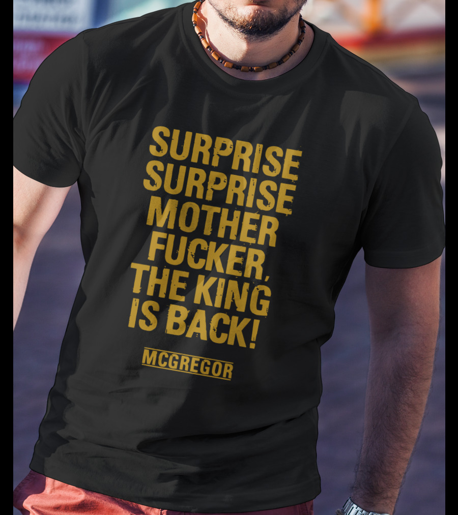 Surprise Surprise Motherfucker The King Is Back Mcgregor T-Shirt
