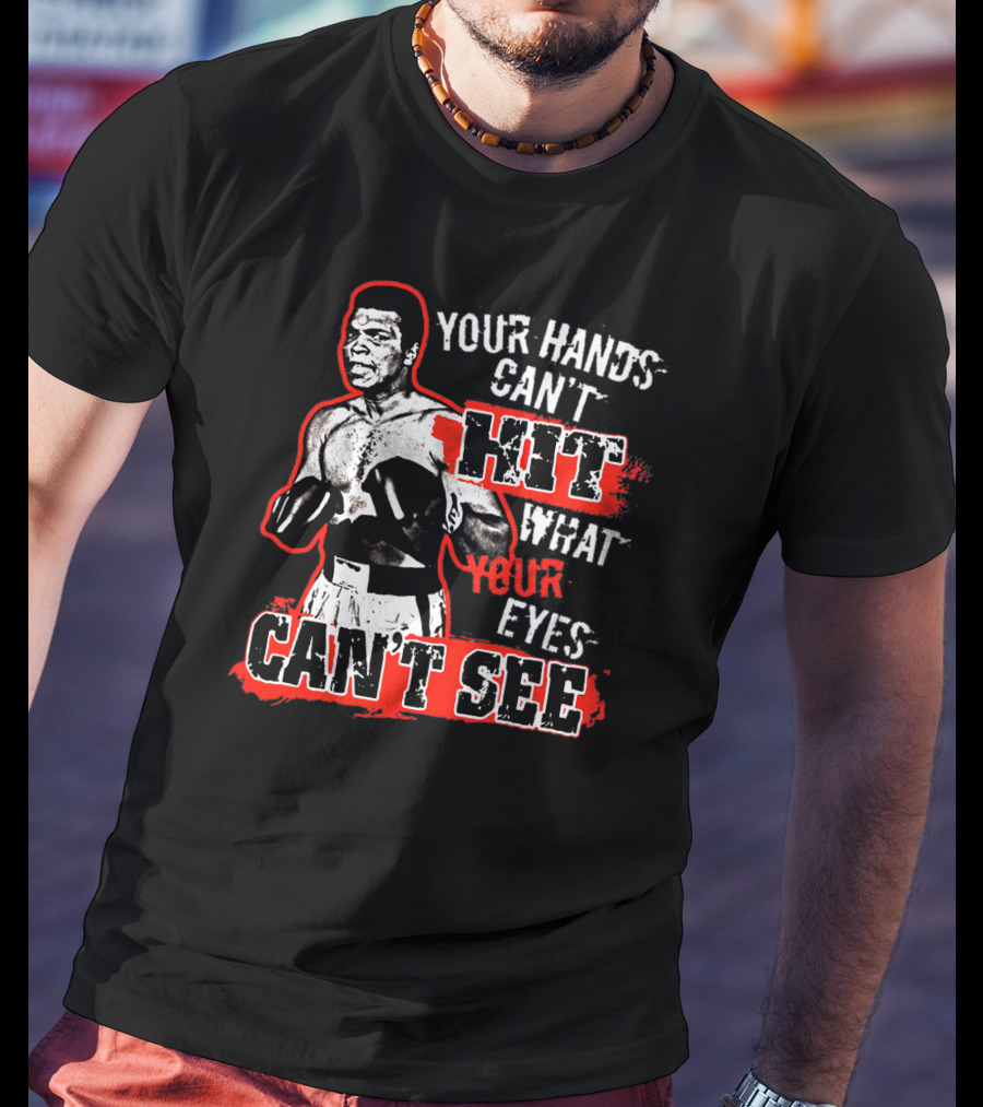 Muhammad Ali Boxing Quote Your Hands Can't Hit What Your Eyes Can't See T-Shirt