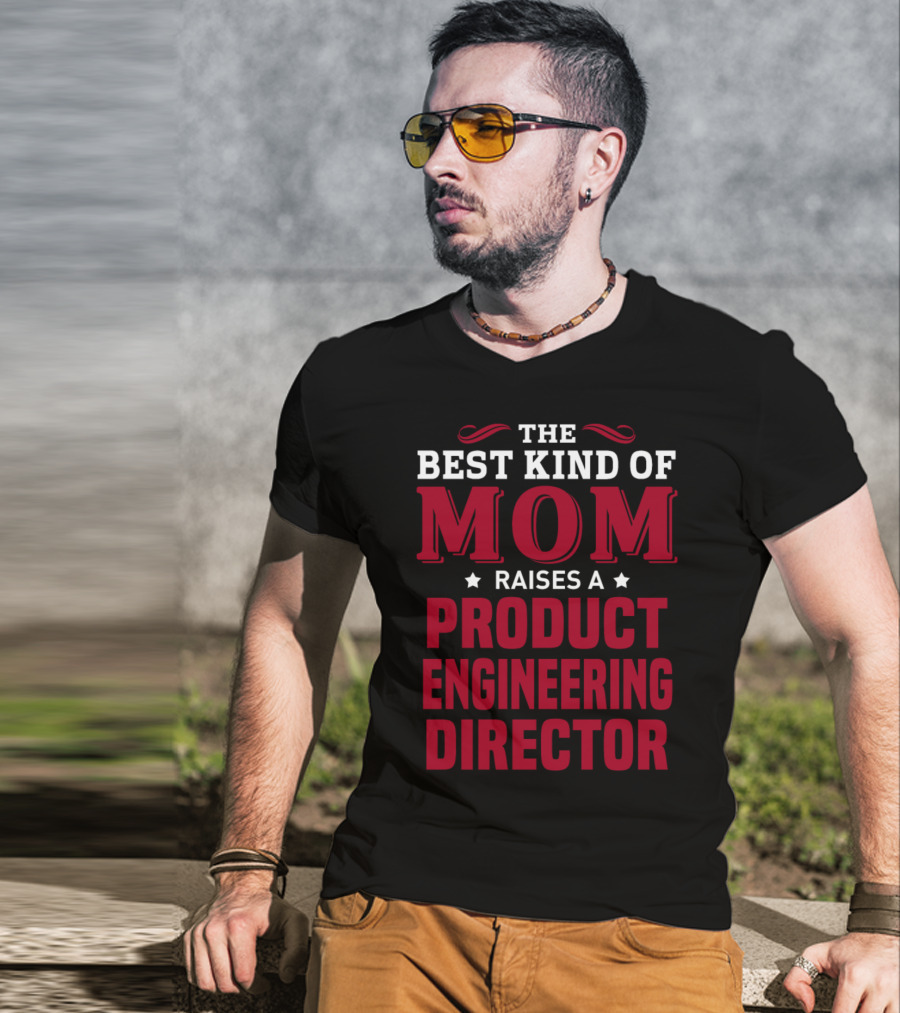 The Best Kind Of Mom Raises A Product Engineering Director T-Shirt
