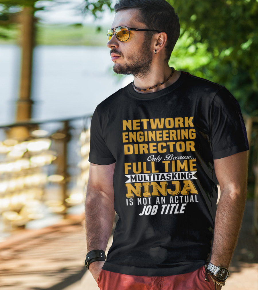 Network Engineering Director Full Time Multitasking Ninja T-Shirt