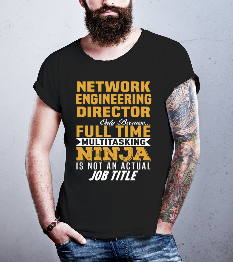 Network Engineering Director Full Time Multitasking Ninja T-Shirt