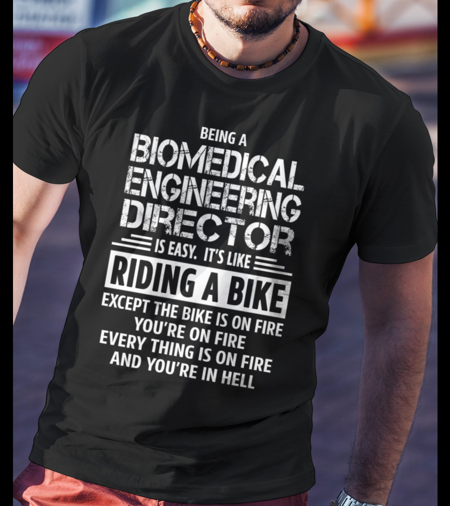 Being A Biomedical Engineering Director Is Easy Like Riding A Bike Everything Is On Fire T-Shirt