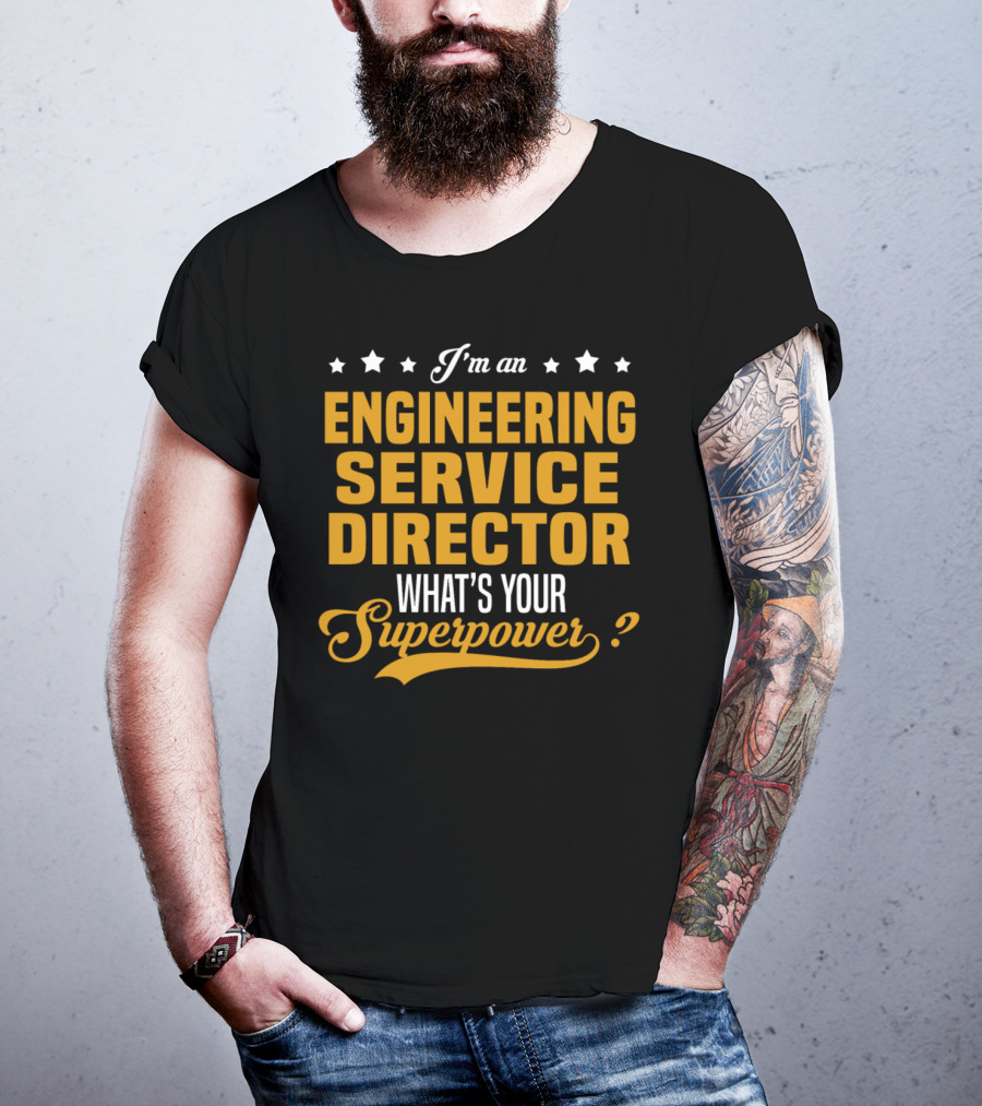 I'm An Engineering Service Director What's Your Superpower T-Shirt