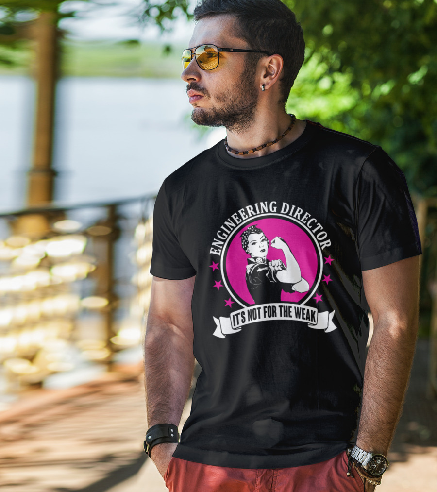 Engineering Director It's Not For The Weak T-Shirt
