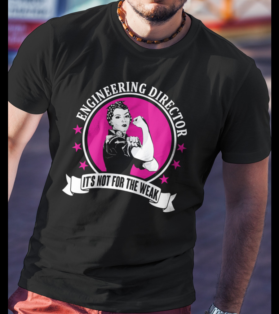 Engineering Director It's Not For The Weak T-Shirt