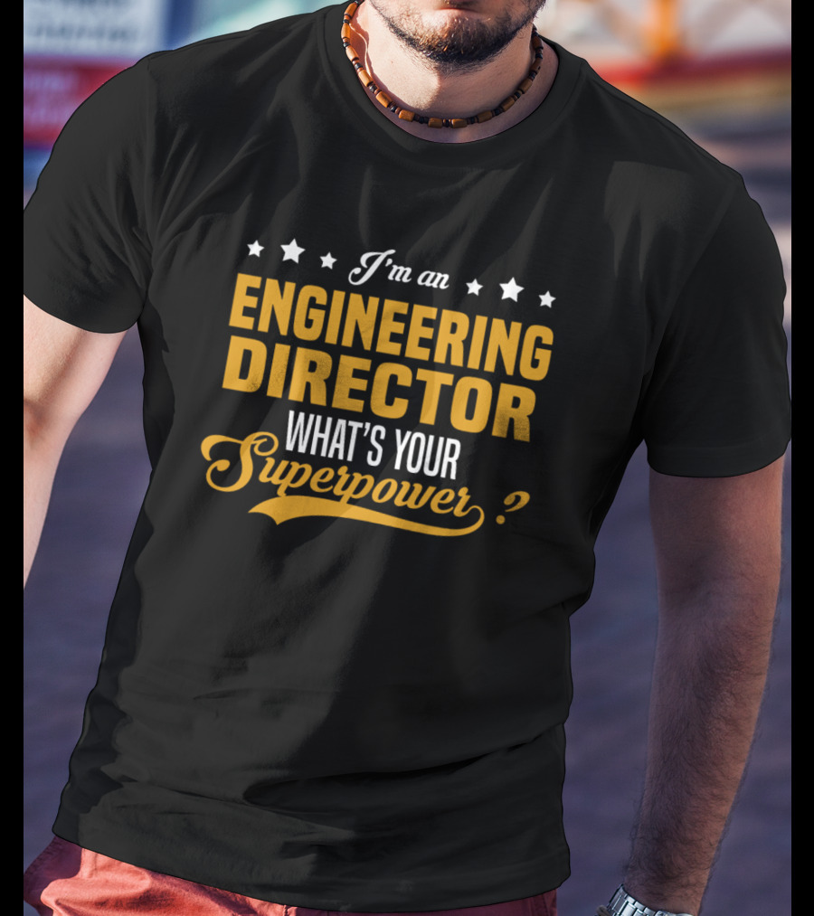 I'm An Engineering Director What's Your Superpower T-Shirt