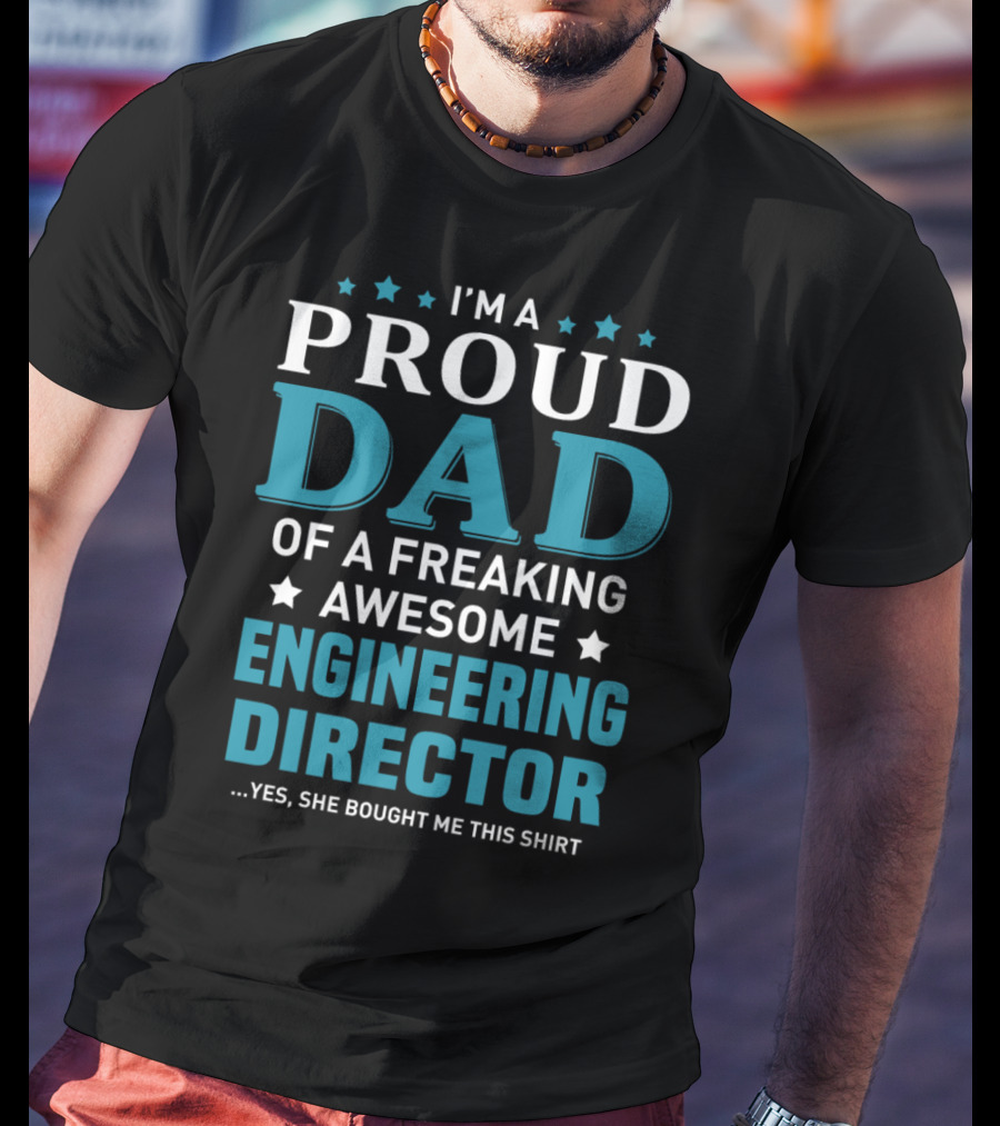 I'm A Proud Dad Of A Freaking Awesome Engineering Director T-Shirt