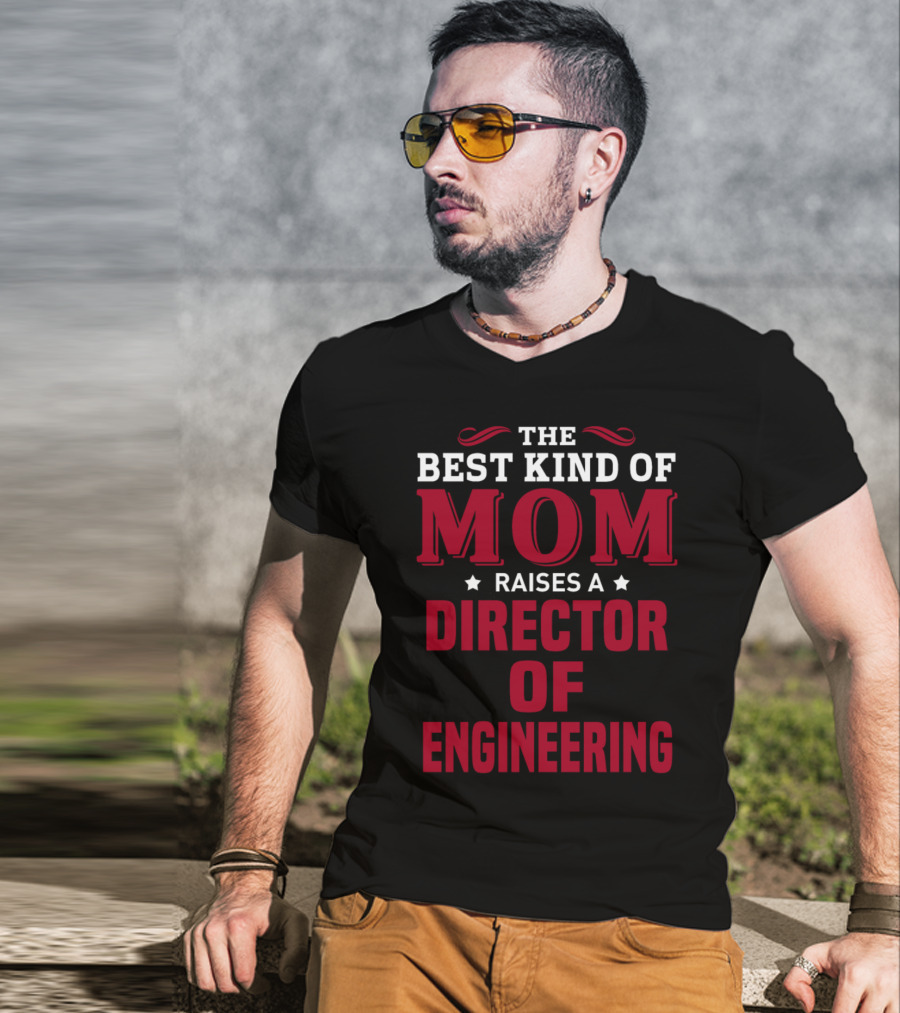 The Best Kind Of Mom Raises A Director Of Engineering T-Shirt
