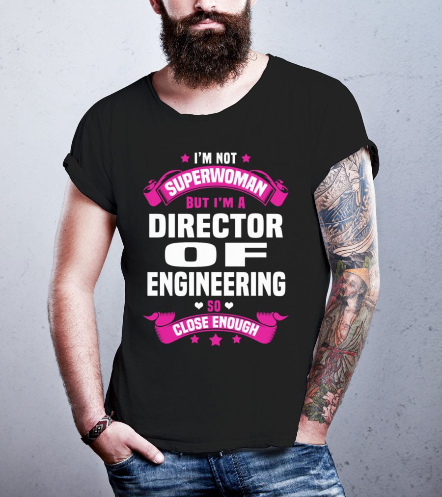 I'm Not Superwoman But I'm A Director Of Engineering So Close Enough T-Shirt