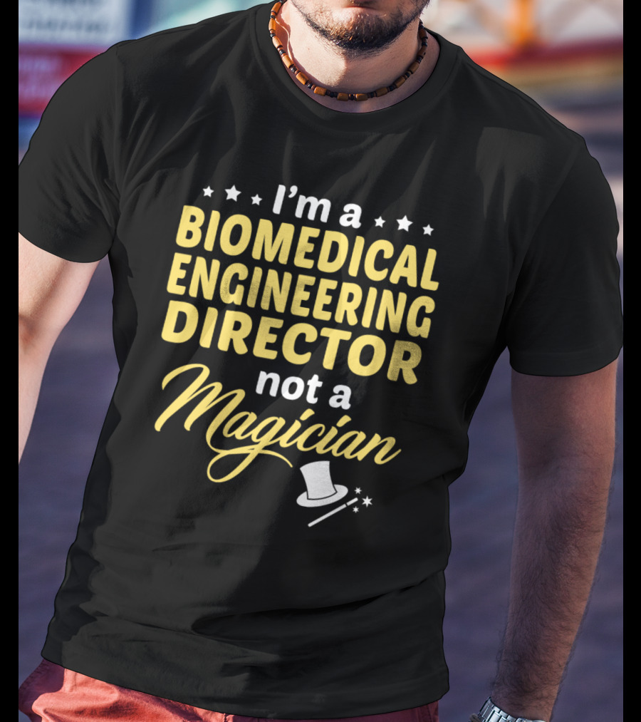 I'm A Biomedical Engineering Director Not A Magician T-Shirt