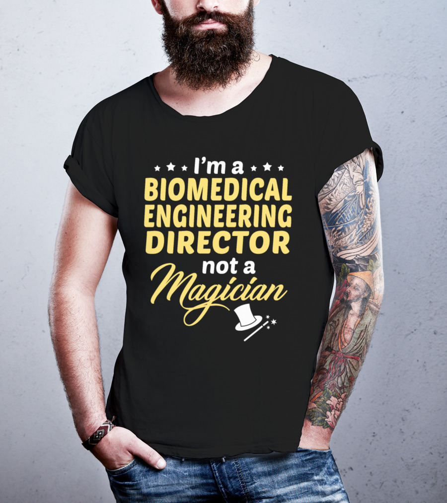 I'm A Biomedical Engineering Director Not A Magician T-Shirt
