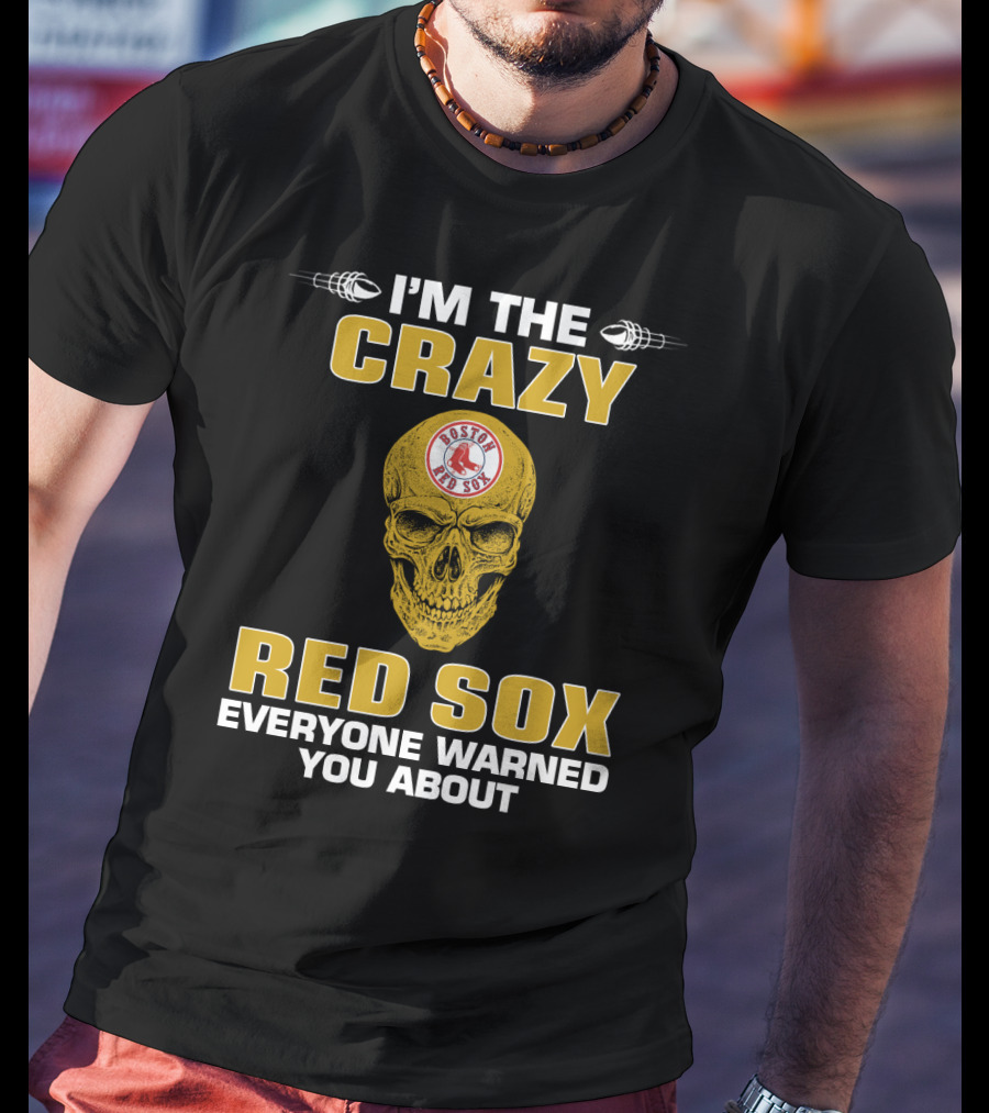 I'm The Crazy Red Sox Everyone Warned You About Boston Red Sox T-Shirt