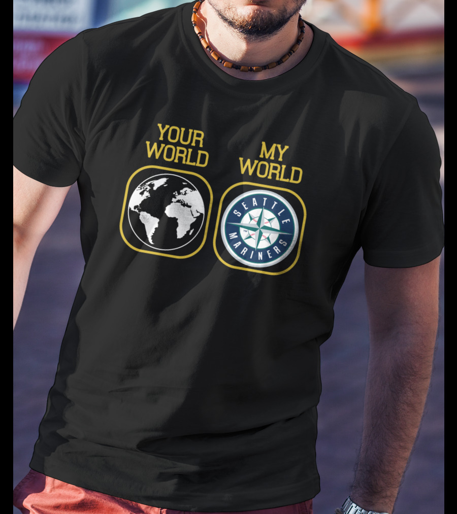 Your World My World Seattle Mariners T-Shirt