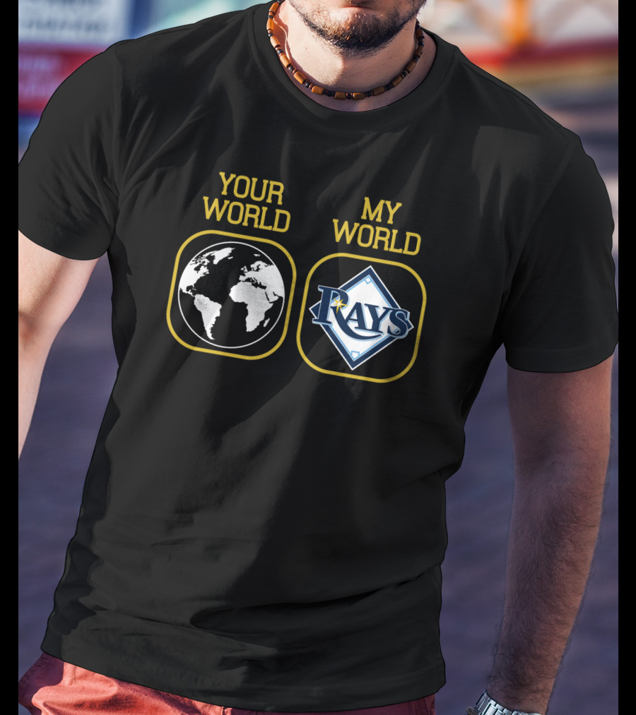 Your World My World Tampa Bay Rays T-Shirt