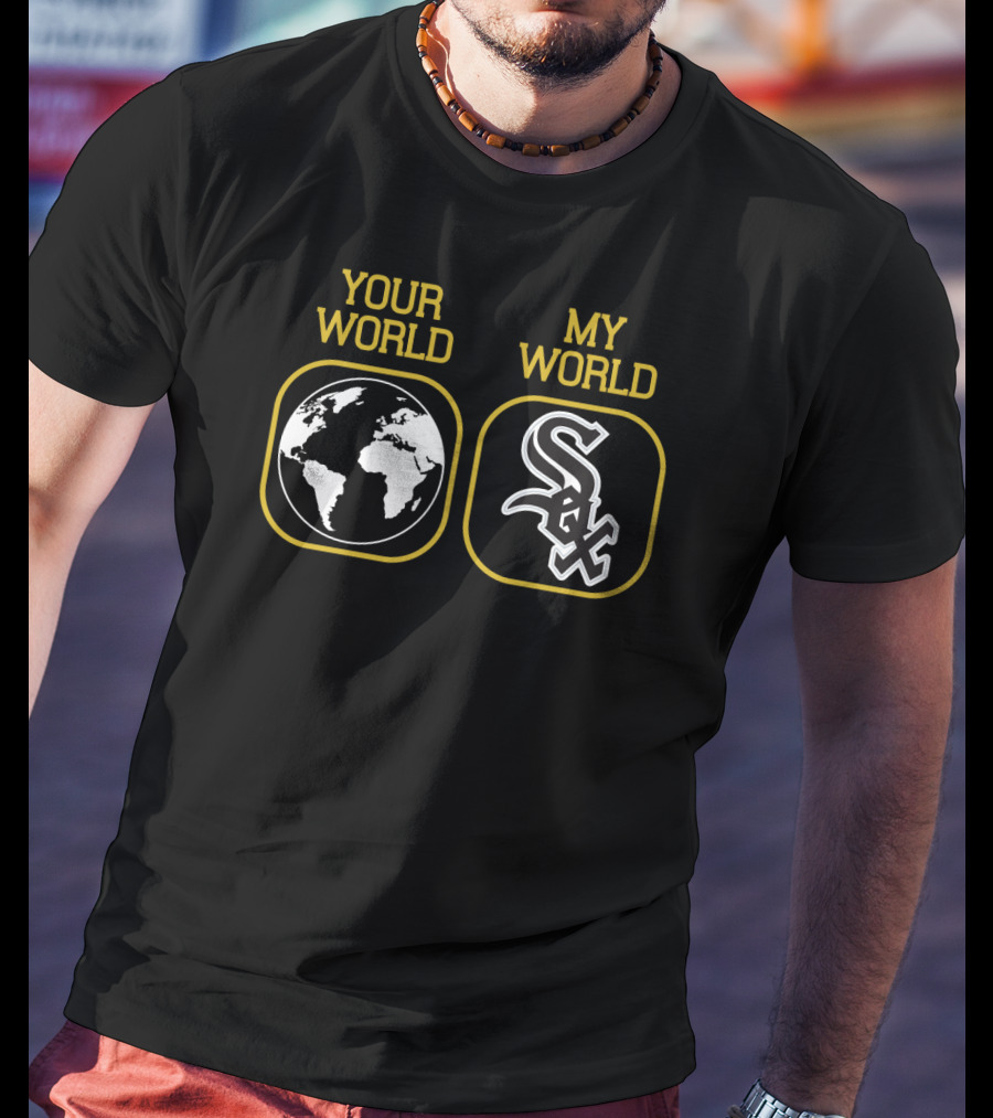 Your World My World White Sox T-Shirt