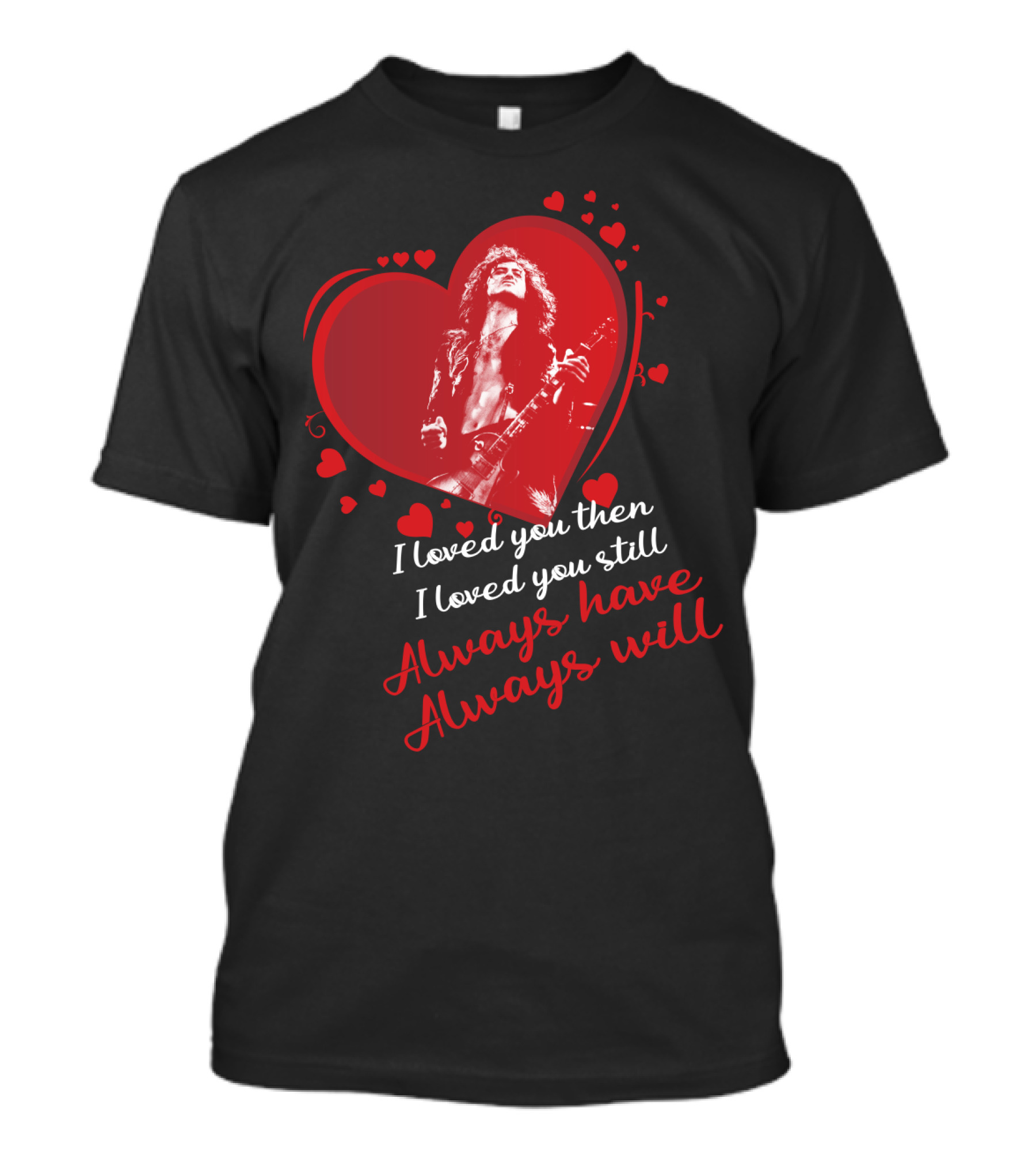 Jimmy Page I Loved You Then I Loved You Still Always Have Always Will T-Shirt
