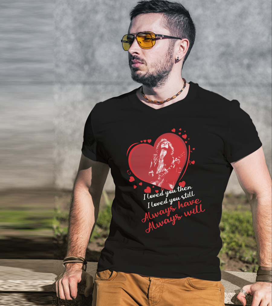 Jimmy Page I Loved You Then I Loved You Still Always Have Always Will T-Shirt