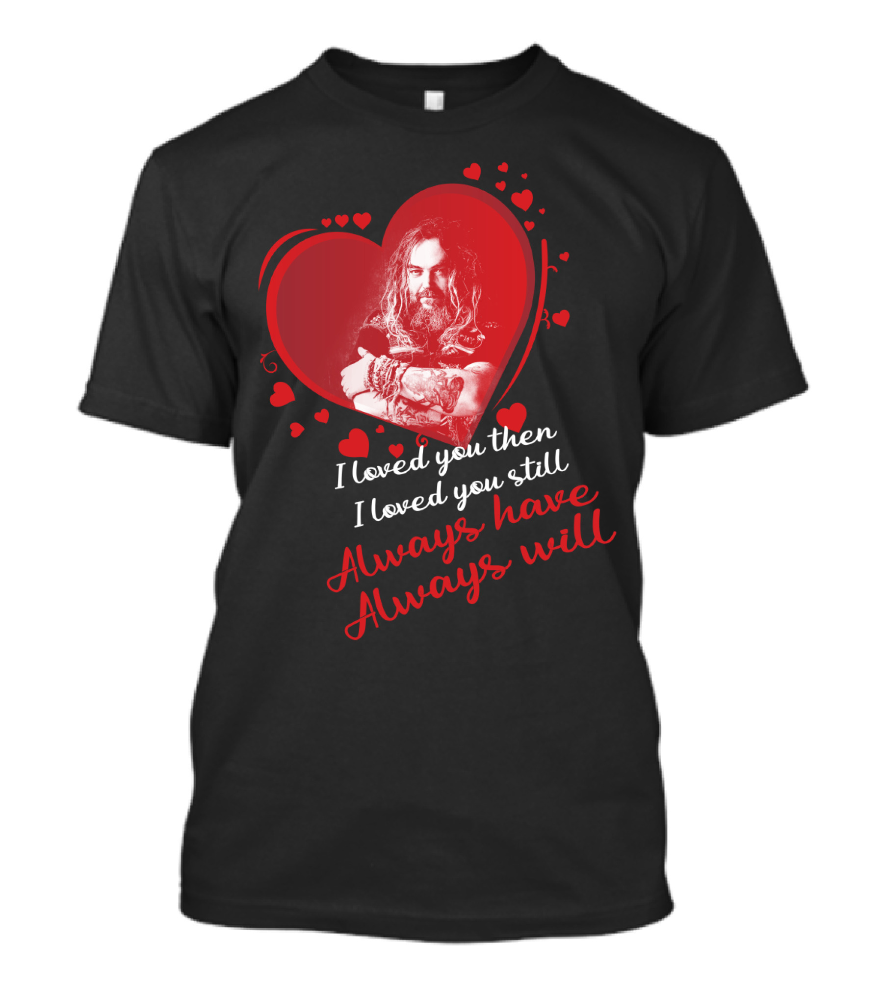 Sepultura I Loved You Then I Loved You Still Always Have Always Will T-Shirt