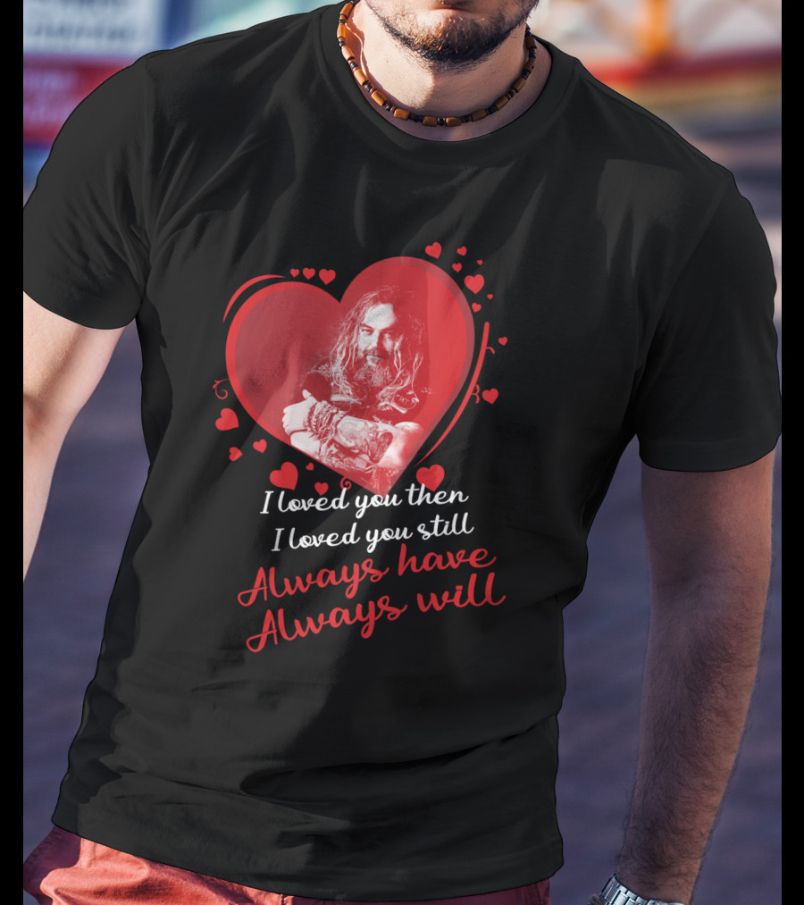 Sepultura I Loved You Then I Loved You Still Always Have Always Will T-Shirt