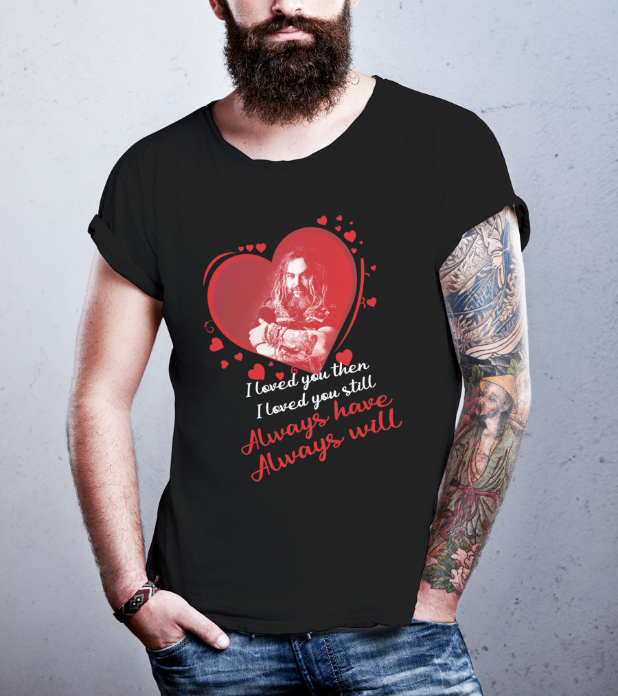 Sepultura I Loved You Then I Loved You Still Always Have Always Will T-Shirt