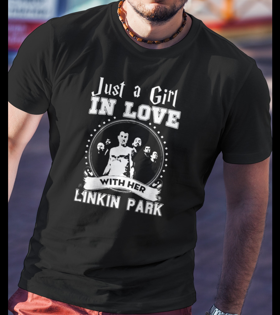 Just A Girl In Love With Her Linkin Park T-Shirt