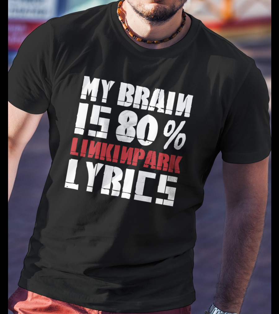 Rock Band Linkin Park My Brain Is 80 Percent Linkin Park Lyrics T-Shirt