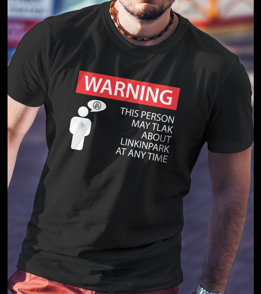 Warning This Person May Talk About Linkin Park At Any Time T-Shirt