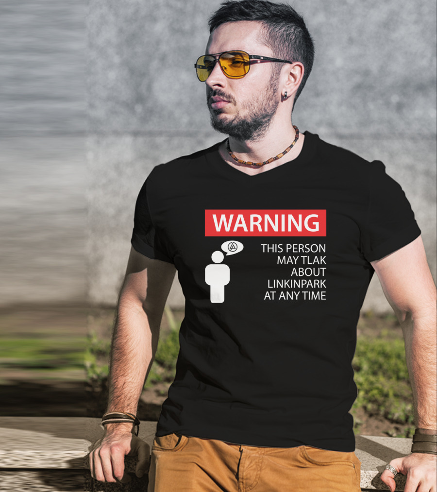 Warning This Person May Talk About Linkin Park At Any Time T-Shirt