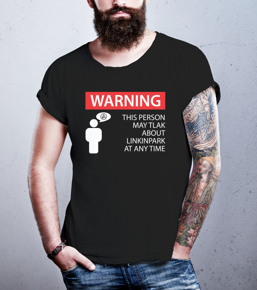 Warning This Person May Talk About Linkin Park At Any Time T-Shirt