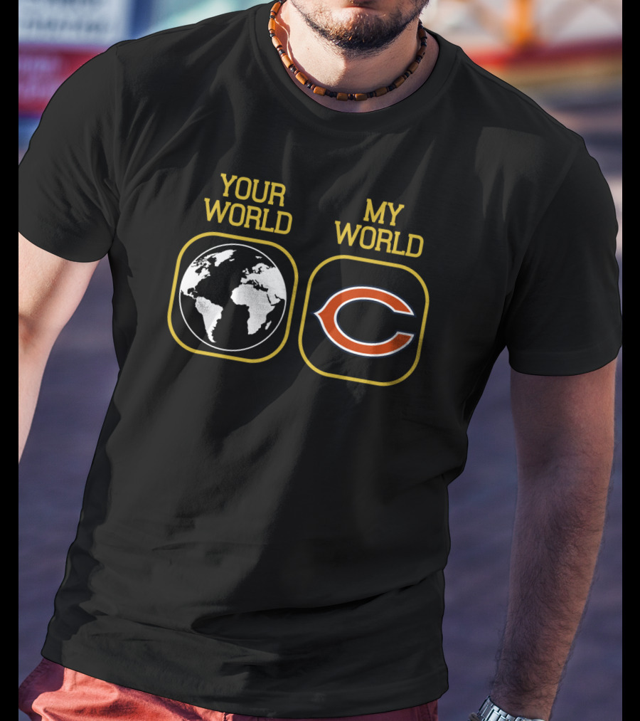 Your World My World Chicago Bears T-Shirt